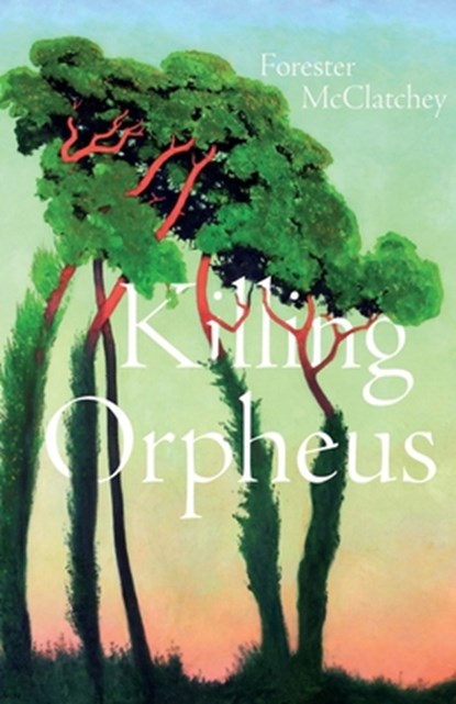 Killing Orpheus, Forester McClatchey - Paperback - 9780887487255