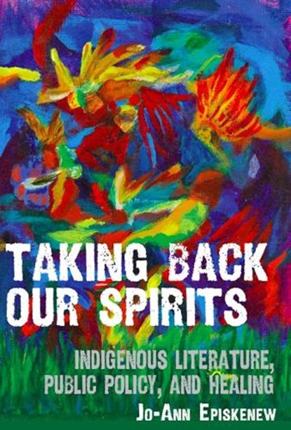 Taking Back Our Spirits, Jo-Ann Episkenew - Paperback - 9780887557101