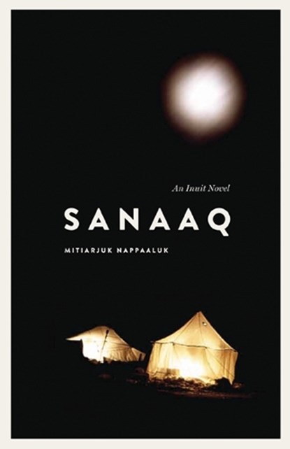 Sanaaq, Mitiarjuk Nappaaluk - Paperback - 9780887557484