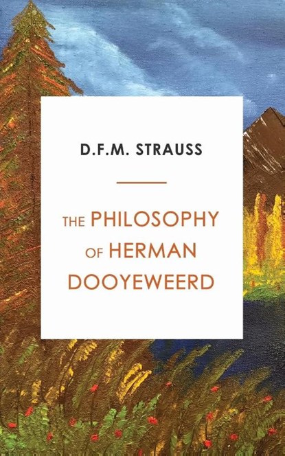 The Philosophy of Herman Dooyeweerd, D F M Strauss - Paperback - 9780888152800