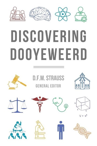 Discovering Dooyeweerd, D F M Strauss ; Willem J Ouweneel - Paperback - 9780888153227