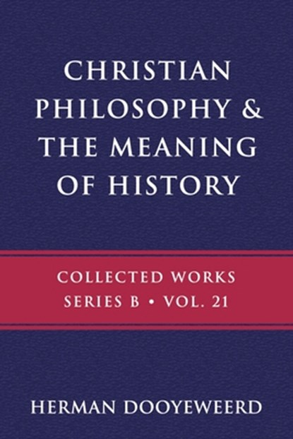 Christian Philosophy & the Meaning of History, Herman Dooyeweerd - Paperback - 9780888153333
