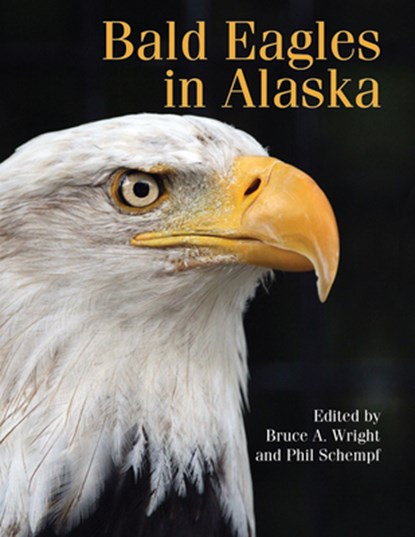 Bald Eagles in Alaska, Bruce A. Wright ; Phil Schempf - Paperback - 9780888396952