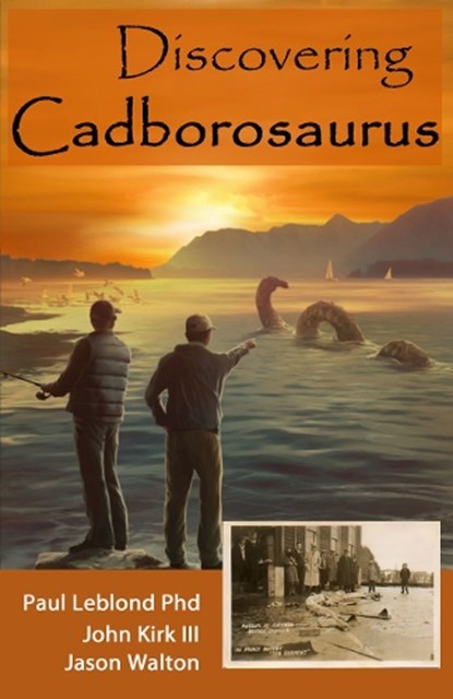 Discovering Cadborosaurus, Paul Leblond ; John Kirk - Paperback - 9780888397355