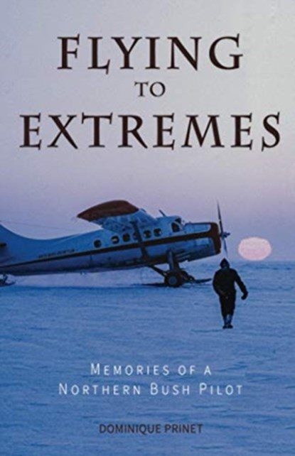 Flying to Extremes, Dominique Prinet - Paperback - 9780888397553