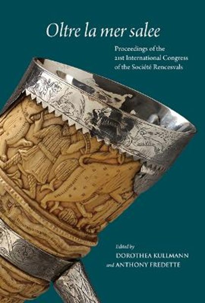 Oltre La Mer Salee: Proceedings of the 21st International Congress of the Societe Rencesvals Pour l'Etude Des Epopees Romanes, Toronto, 13, KULLMANN,  Dorothea - Gebonden - 9780888442277