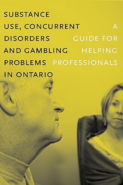 Substance Use, Concurrent Disorders, and Gambling Problems in Ontario, Centre for Addiction and Mental Health - Paperback - 9780888687425