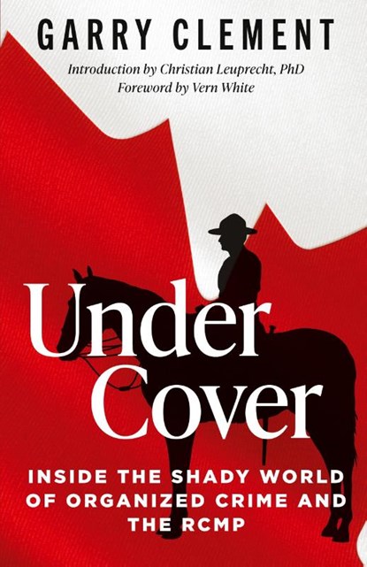 Under Cover, Inside the Shady World of Organized Crime and the RCMP, Garry Clement - Paperback - 9780888903440