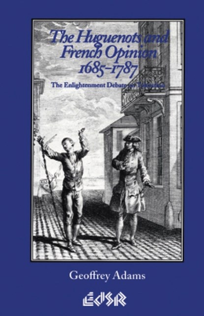 The Huguenots and French Opinion, 1685-1787, Geoffrey Adams - Paperback - 9780889202092