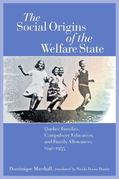 The Social Origins of the Welfare State, Dominique Marshall ; Nicola Doone Danby - Paperback - 9780889204522