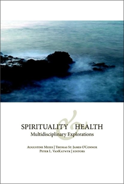 Spirituality and Health, Augustine Meier ; Thomas St.James O'Connor ; Peter L. VanKatwyk - Paperback - 9780889204775