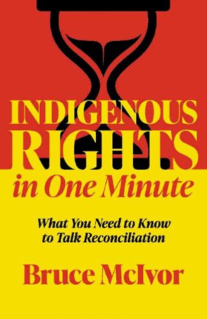 Indigenous Rights in One Minute: What You Need to Know to Talk Reconciliation, Bruce McIvor - Paperback - 9780889714885