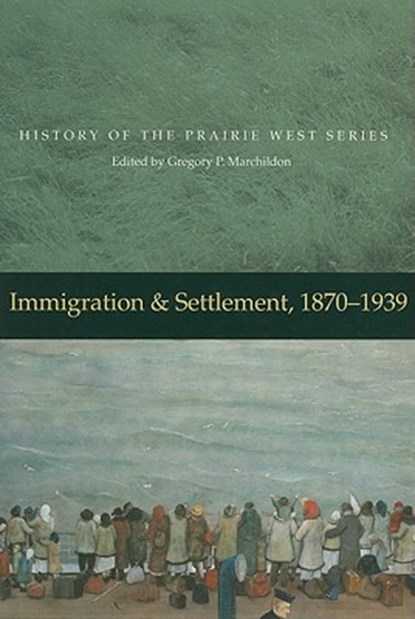 Immigration & Settlement, 1870-1939, MARCHILDON,  Gregory P. - Gebonden - 9780889772304
