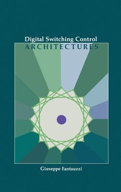 Digital Switching Control Architectures, Giuseppe Fantauzzi - Gebonden - 9780890064528