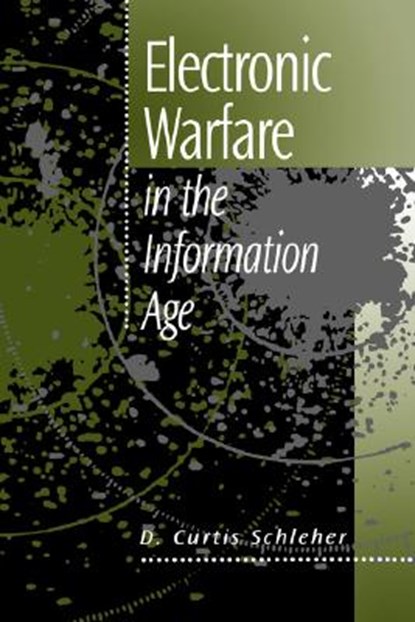Electronic Warfare in the Information Age, D. Curtis Schleher - Gebonden - 9780890065266