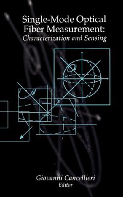 Single-Mode Optical Fiber Measurement: Characterization and Sensing, Giovanni Cancellieri - Gebonden - 9780890066027