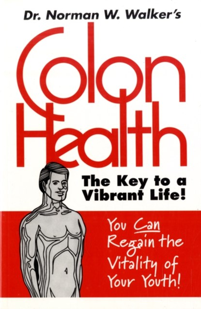 Colon Health, Norman W. Walker - Paperback - 9780890190692