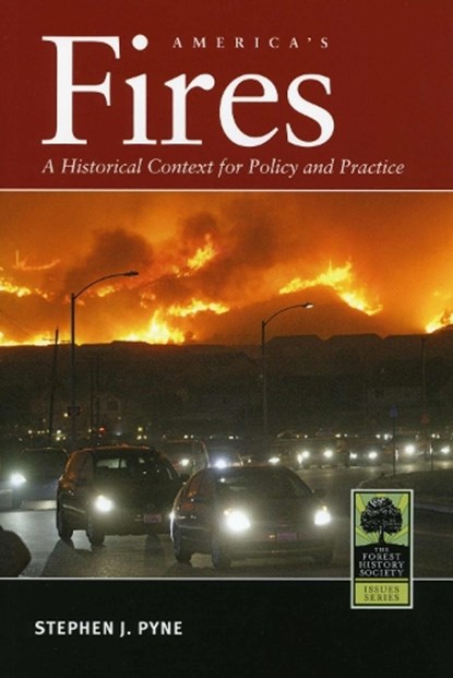 America's Fires: A Historical Context for Policy and Practice, Stephen J. Pyne - Paperback - 9780890300732