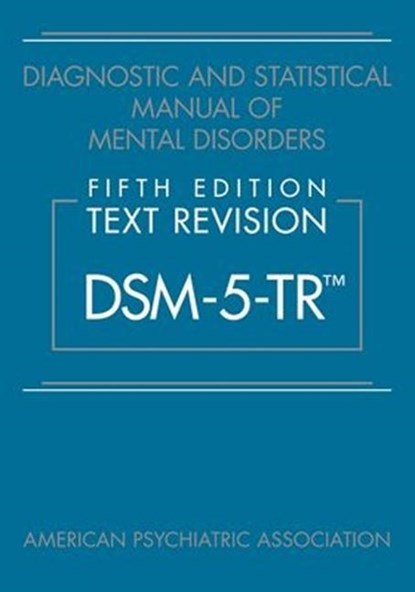 Diagnostic and Statistical Manual of Mental Disorders, Fifth Edition, Text Revision (DSM-5-TR®), American Psychiatric Association - Paperback - 9780890425763