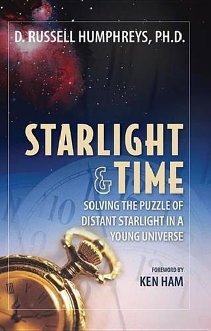 Starlight and Time: Solving the Puzzle of Distant Starlight in a Young Universe, Ken Ham - Paperback - 9780890512029