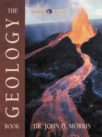 Geology Book (Wonders of Creation Series) [With Pull-Out Poster], John Dr Morris - Gebonden - 9780890512814