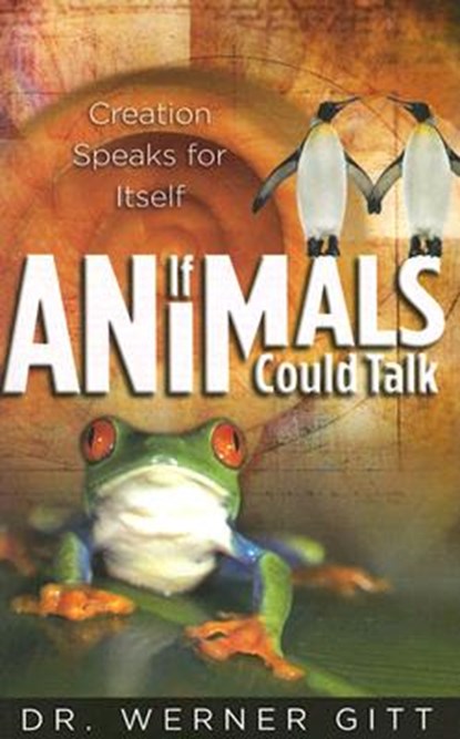 If Animals Could Talk: Creation Speaks for Itself, Werner Gitt - Paperback - 9780890514603