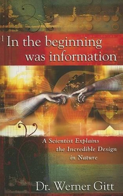 In the Beginning Was Information: A Scientist Explains the Incredible Design in Nature, Werner Gitt - Paperback - 9780890514610