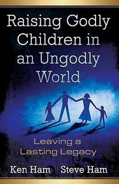 Raising Godly Children in an Ungodly World, Ken Ham ; Steve Ham - Paperback - 9780890515426