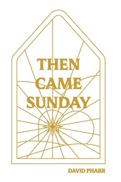 Then Came Sunday, David Pharr - Paperback - 9780890989548