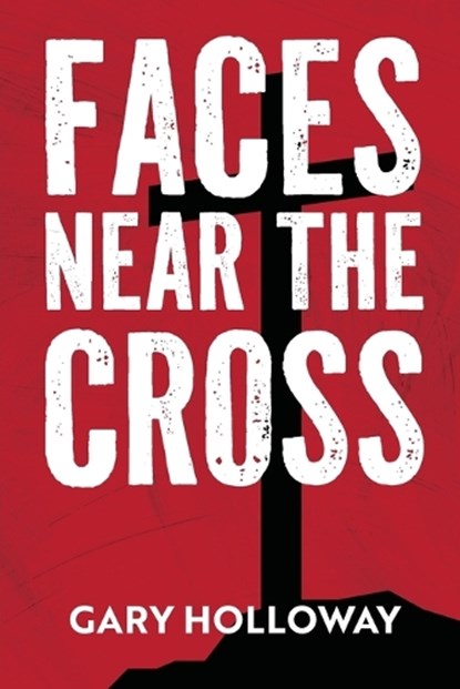 Faces Near the Cross, Gary Holloway - Paperback - 9780890989562