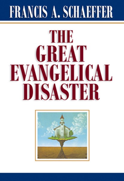 Schaeffer, F: Great Evangelical Disaster, Francis A. Schaeffer - Paperback - 9780891073086