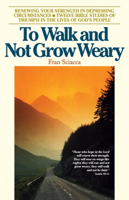 To Walk and Not Grow Weary, Fran Sciacca - Paperback - 9780891090342