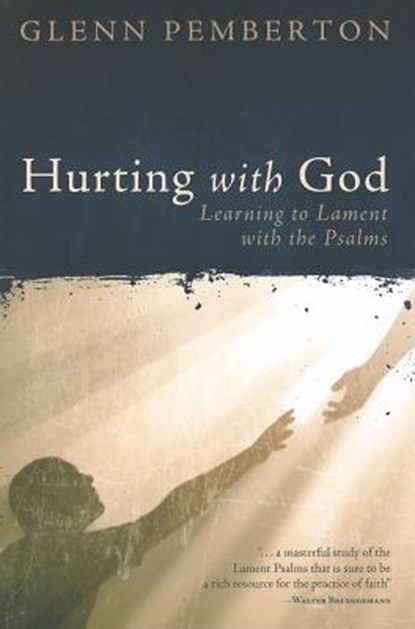 Hurting with God: Learning to Lament with the Psalms, Glenn Pemberton - Paperback - 9780891124009