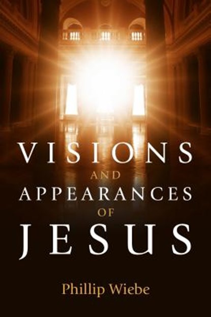 Visions and Appearances of Jesus, Phillip H. Wiebe - Paperback - 9780891126089