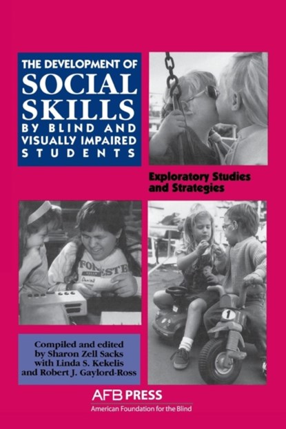 Development of Social Skills by Blind and Visually Impaired Students, Sharon Z Sacks ; Robert J Gaylord-Ross ; Linda S Kekelis - Paperback - 9780891282174
