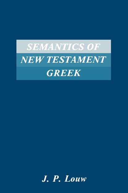 Semantics of New Testament Greek, J.P. Louw - Paperback - 9780891306931