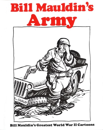 Bill Mauldins Army: Bill Mauldins Greatest World War II Cartoons, Bill Mauldin - Paperback - 9780891411598