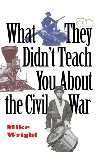 What They Didn't Teach You About the Civil War, Mike Wright - Paperback - 9780891416548