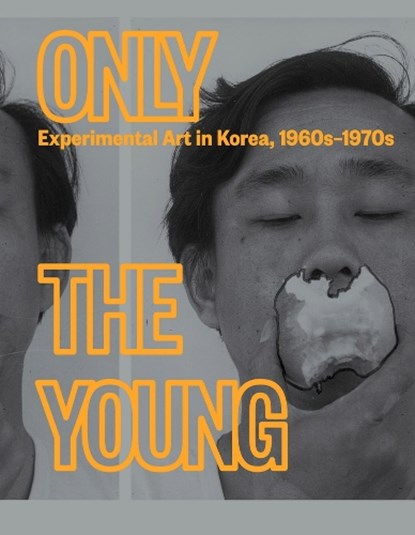 Only the Young: Experimental Art in Korea, 1960s–1970s, Kyung An ; Kang Soojung - Gebonden - 9780892075614