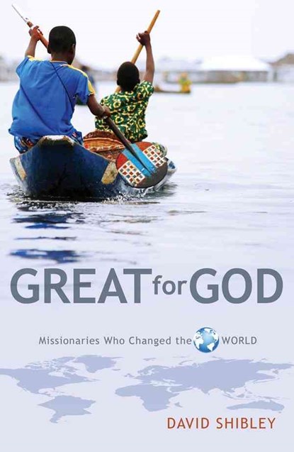 Great for God: Missionaries Who Changed the World, David Shibley - Paperback - 9780892217090