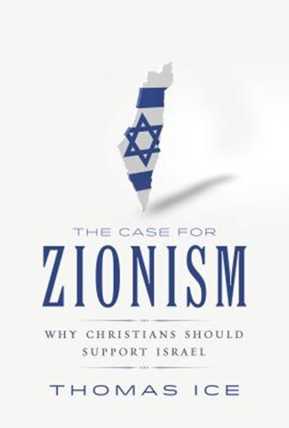 The Case for Zionism: Why Christians Should Support Israel, Thomas Ice - Paperback - 9780892217533