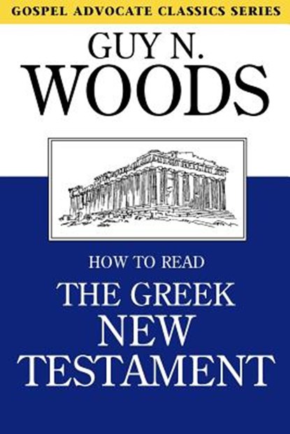 How to Read the Greek New Testament, Guy N Woods - Paperback - 9780892251032