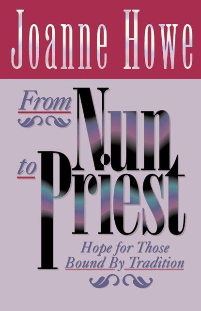 From Nun to Priest, Joanne Howe - Paperback - 9780892254514