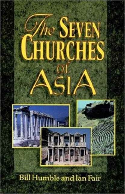 The Seven Churches Of Asia, Bill Humble ; Dr Ian Fair - Paperback - 9780892254576