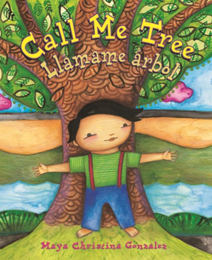Call Me Tree / Llámame Árbol, Maya Gonzalez - Gebonden - 9780892392940