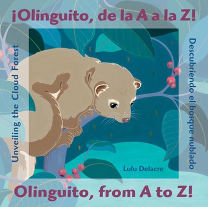 ¡Olinguito, de la A A La Z! Descubriendo El Bosque Nublado / Olinguito, from A to Z! Unveiling the Cloud Forest, Lulu Delacre - Gebonden - 9780892393275