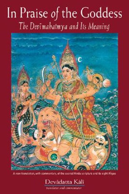 In Praise of the Goddess: The Devimahatmya and Its Meaning, Devadatta Kali - Paperback - 9780892540808