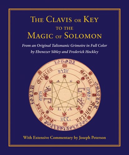 Clavis or Key to the Magic of Solomon: From an Original Talismanic Grimoire in Full Color by Ebenezer Sibley and Frederick Hockley, Joseph Peterson - Gebonden - 9780892541591
