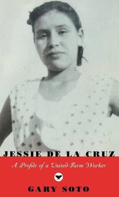 Jessie de La Cruz: A Profile of a United Farm Worker, Gary Soto - Gebonden - 9780892553990