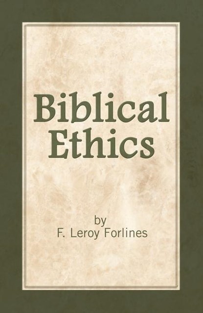 Biblical Ethics, LeRoy Forlines - Paperback - 9780892650149